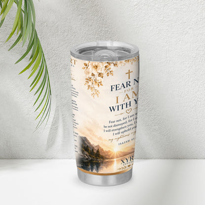 XYRT Apparel “Fear Not, For I Am With You” 20 oz Faith Tumbler – Isaiah 41:10