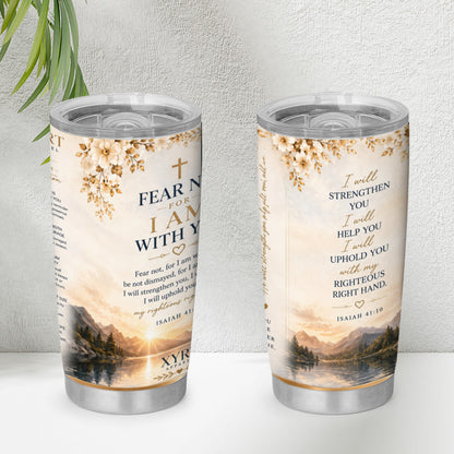 XYRT Apparel “Fear Not, For I Am With You” 20 oz Faith Tumbler – Isaiah 41:10