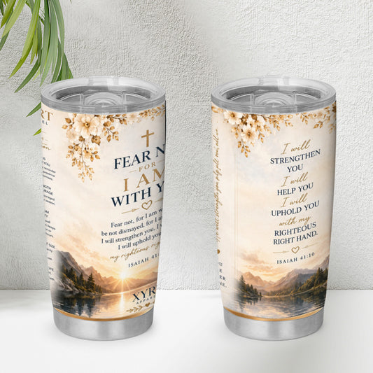 XYRT Apparel “Fear Not, For I Am With You” 20 oz Faith Tumbler – Isaiah 41:10